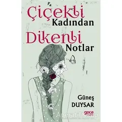 Çiçekli Kadından Dikenli Notlar - Güneş Duysar - Gece Kitaplığı