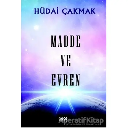 Madde ve Evren - Hüdai Çakmak - Gece Kitaplığı