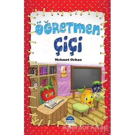 Öğretmen Çiçi - Mehmet Orhan - Martı Çocuk Yayınları