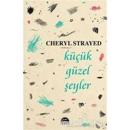 Küçük Güzel Şeyler - Cheryl Strayed - Martı Yayınları
