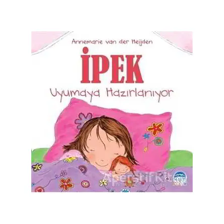 İpek - Uyumaya Hazırlanıyor - Annemarie van der Heijden - Martı Yayınları