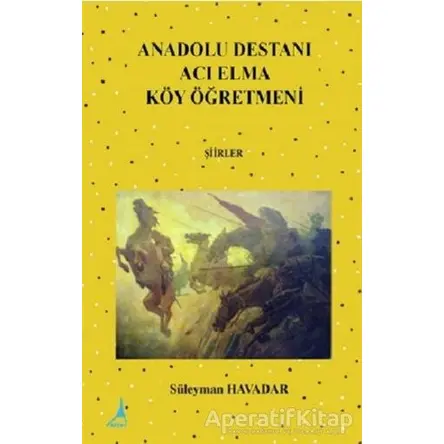 Anadolu Destanı Acı Elma Köy Öğretmeni - Süleyman Havadar - Alter Yayıncılık