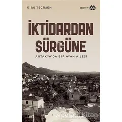 İktidardan Sürgüne - Ülkü Tecimen - Yeditepe Yayınevi