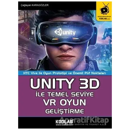 Unity 3D İle Temel Seviye VR Oyun Geliştirme - Çağlayan Karagözler - Kodlab Yayın Dağıtım