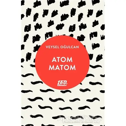 Atom Matom - Veysel Oğulcan - 160. Kilometre Yayınevi