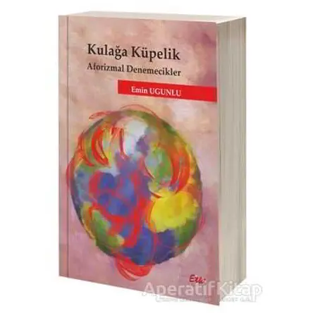 Kulağa Küpelik Aforizmal Denemecikler - Emin Ugunlu - Etki Yayınları