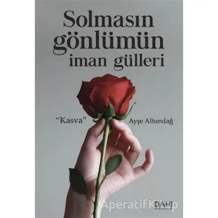 Solmasın Gönlümün İman Gülleri - Ayşe Altundağ - Dahi Yayıncılık