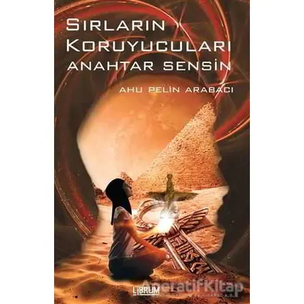 Sırların Koruyucuları Anahtar Sensin - Ahu Pelin Arabacı - Librum Kitap