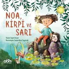 Noa, Kirpi ve Sarı - Sepin İnceer - Abm Yayınevi