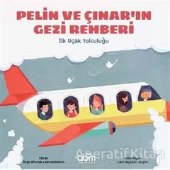 Pelin ve Çınarın Gezi Rehberi - İlk Uçak Yolculuğu - Özge A. Lokmanhekim - Abm Yayınevi