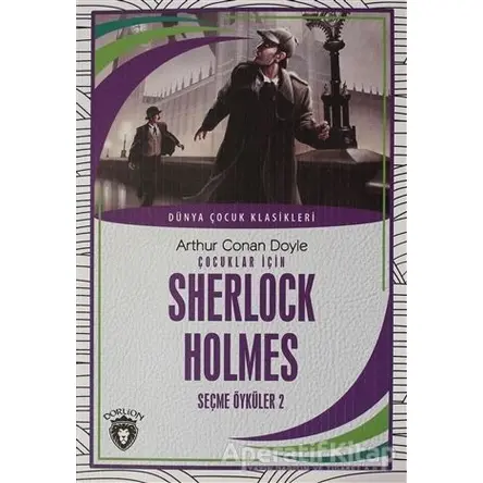 Çocuklar İçin Sherlock Holmes Seçme Öyküler 2 - Sir Arthur Conan Doyle - Dorlion Yayınları