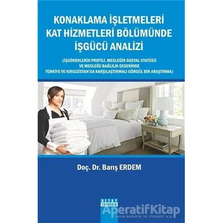 Konaklama İşletmeleri Kat Hizmetleri Bölümünde işgücü Analizi - Barış Erdem - Detay Yayıncılık