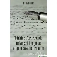 Türkiye Türkçesinde Anlamsal Döngü ve Döngülü Sözcük Örnekleri - Anıl Çelik - Hiperlink Yayınları