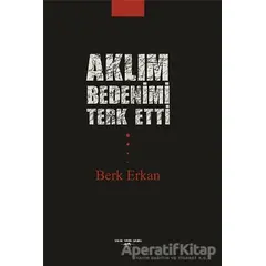 Aklım Bedenimi Terk Etti - Berk Erkan - Sokak Kitapları Yayınları