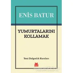 Yumurtalarını Kollamak - Enis Batur - Kırmızı Kedi Yayınevi