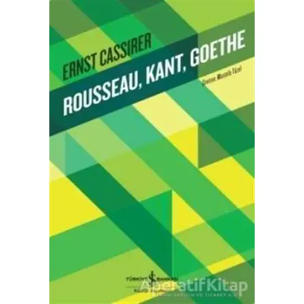 Rousseau, Kant, Goethe - Ernst Cassirer - İş Bankası Kültür Yayınları