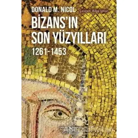 Bizansın Son Yüzyılları - Donald M. Nicol - İş Bankası Kültür Yayınları