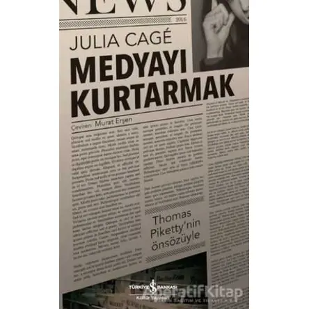 Medyayı Kurtarmak - Julia Cage - İş Bankası Kültür Yayınları