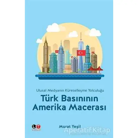 Türk Basınının Amerika Macerası - Murat Yeşil - Litera Türk