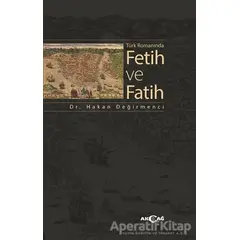 Türk Romanında Fetih ve Fatih - Hakan Değirmenci - Akçağ Yayınları