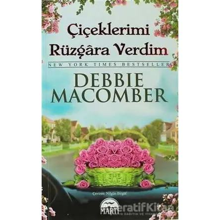 Çiçeklerimi Rüzgara Verdim - Debbie Macomber - Martı Yayınları