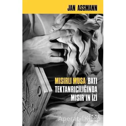 Mısırlı Musa - Batı Tektanrıcılığında Mısır’ın İzi - Jan Assmann - İthaki Yayınları