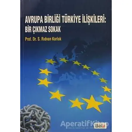 Avrupa Birliği Türkiye İlişkileri: Bir Çıkmaz Sokak - Rıdvan Karluk - Beta Yayınevi