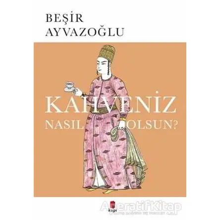 Kahveniz Nasıl Olsun? - Beşir Ayvazoğlu - Kapı Yayınları