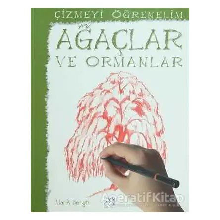 Çizmeyi Öğrenelim - Ağaçlar ve Ormanlar - Mark Bergin - 1001 Çiçek Kitaplar