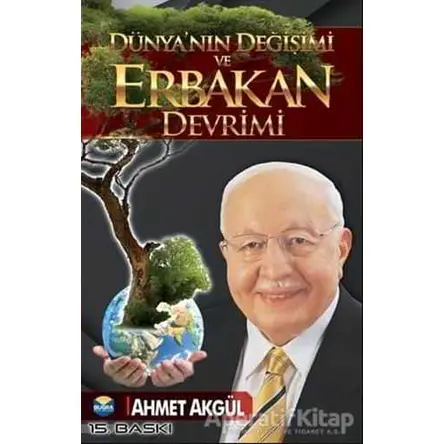 Dünyanın Değişimi ve Erbakan Devrimi - Ahmet Akgül - Buğra Yayınları