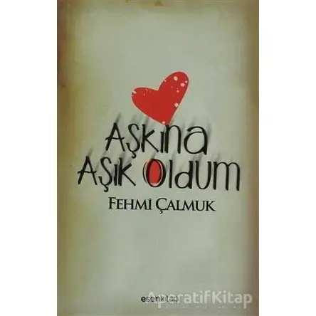 Aşkına Aşık Oldum - Fehmi Çalmuk - Esen Kitap