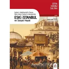 Sultan 2. Abdülhamid’in Torunu Satıa Hanım Sultan’ın Hatıralarında Eski İstanbul ve Sosyal Hayat