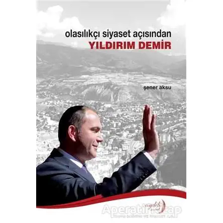 Olasılıkçı Siyaset Açısından Yıldırım Demir - Şener Aksu - Aydili Sanat Yayınları