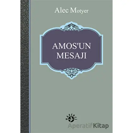 Amos’un Mesajı - Alec Motyer - Haberci Basın Yayın