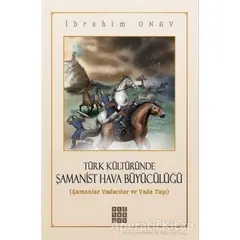 Türk Kültüründe Şamanist Hava Büyücülüğü - İbrahim Onay - Hitabevi Yayınları