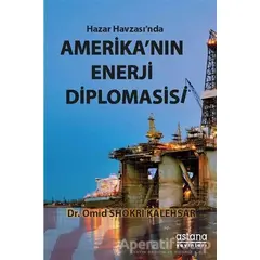 Hazar Havzasında Amerikanın Enerji Diplomasisi - Omid Shokri Kalehsar - Astana Yayınları