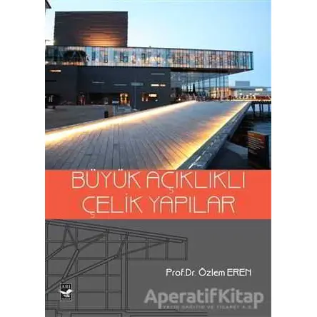 Büyük Açıklıklı Çelik Yapılar - Özlem Eren - Arı Sanat Yayınevi