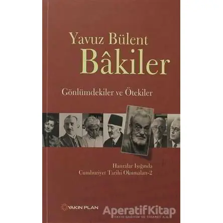 Gönlümdekiler ve Ötekiler - Yavuz Bülent Bakiler - Yakın Plan Yayınları