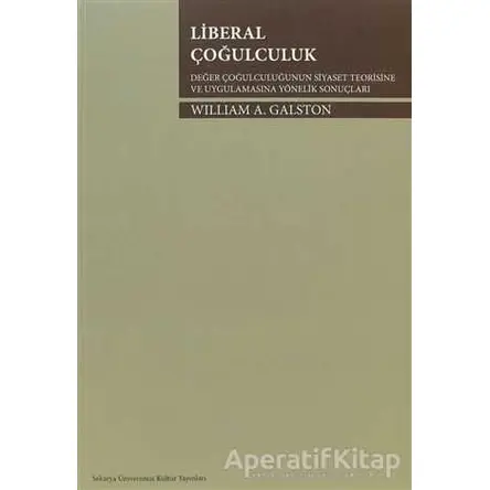 Liberal Çoğulculuk - William A. Galston - Sakarya Üniversitesi Kültür Yayınları