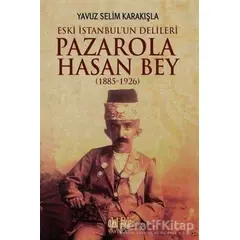 Pazarola Hasan Bey (1885-1926) - Yavuz Selim Karakışla - Akıl Fikir Yayınları