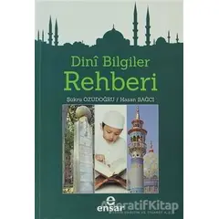 Dini Bilgiler Rehberi - Şükrü Özüdoğru - Ensar Neşriyat