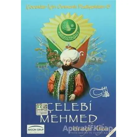 Çelebi Mehmed - Mustafa Akgün - Akgün Grup Yayıncılık