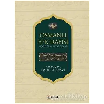 Osmanlı Epigrafisi - İsmail Yücedağ - İdeal Kültür Yayıncılık