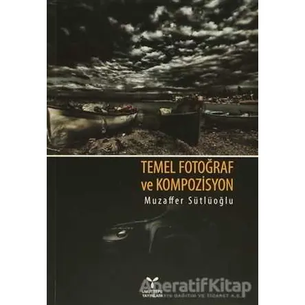 Temel Fotoğraf ve Kompozisyon - Muzaffer Sütlüoğlu - Umuttepe Yayınları