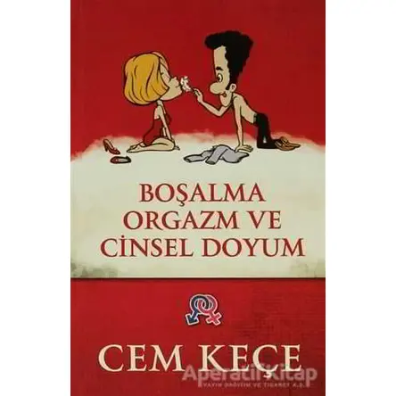 Boşalma, Orgazm ve Cinsel Doyum - A. Cem Keçe - Pusula (Kişisel) Yayıncılık