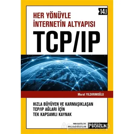 Her Yönüyle İnternetin Altyapısı TCP/IP - Murat Yıldırımoğlu - Pusula Yayıncılık