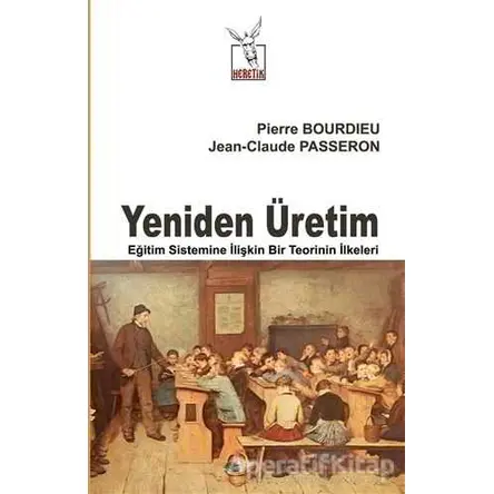 Yeniden Üretim - Pierre Bourdieu - Heretik Yayıncılık