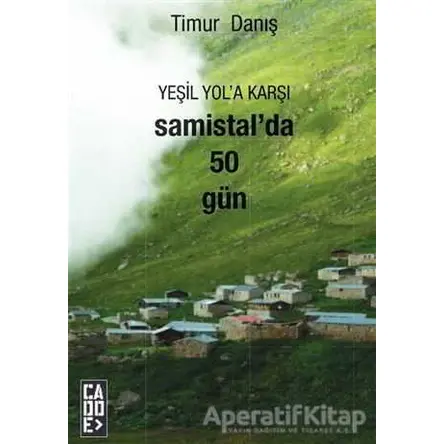 Yeşil Yola Karşı Samistalda 50 Gün - Timur Danış - Cadde Yayınları