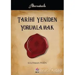 Tarihi Yeniden Yorumlamak - Süleyman Pekin - Arel Kitap