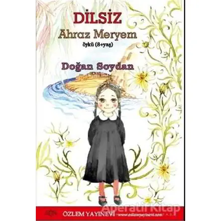 Dilsiz - Ahraz Meryem - Doğan Soydan - Özlem Yayınevi